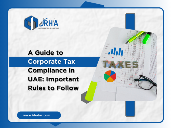 A Guide to Corporate Tax Compliance in UAE: Important Rules to Follow