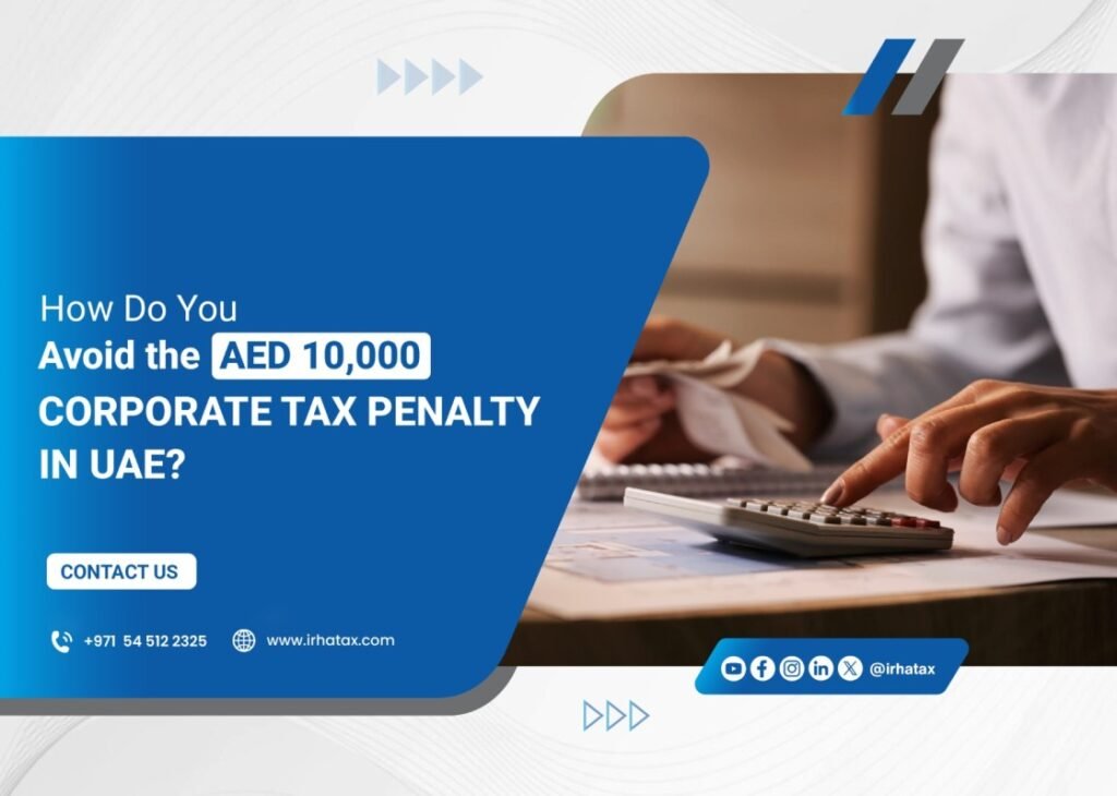 How Do You Avoid the AED 10,000 Corporate Tax Penalty in UAE?