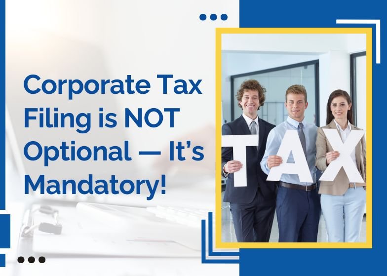 Corporate Tax UAE Filing is Now Mandatory for All Businesses