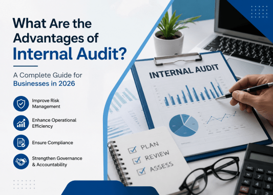 What Are the Advantages of Internal Audit? A Complete Guide for Businesses in 2026