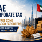 UAE Corporate Tax for Free Zone Tobacco Exporters – 0% CT and QFZP Rules
